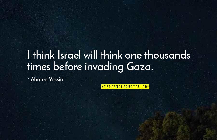 Times Israel Quotes By Ahmed Yassin: I think Israel will think one thousands times