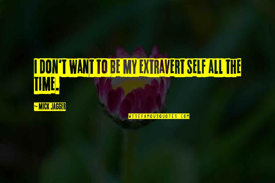 Times Israel Quotes By Mick Jagger: I don't want to be my extravert self