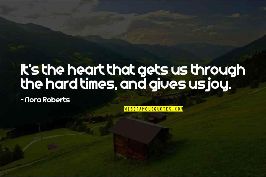 Times It Quotes By Nora Roberts: It's the heart that gets us through the