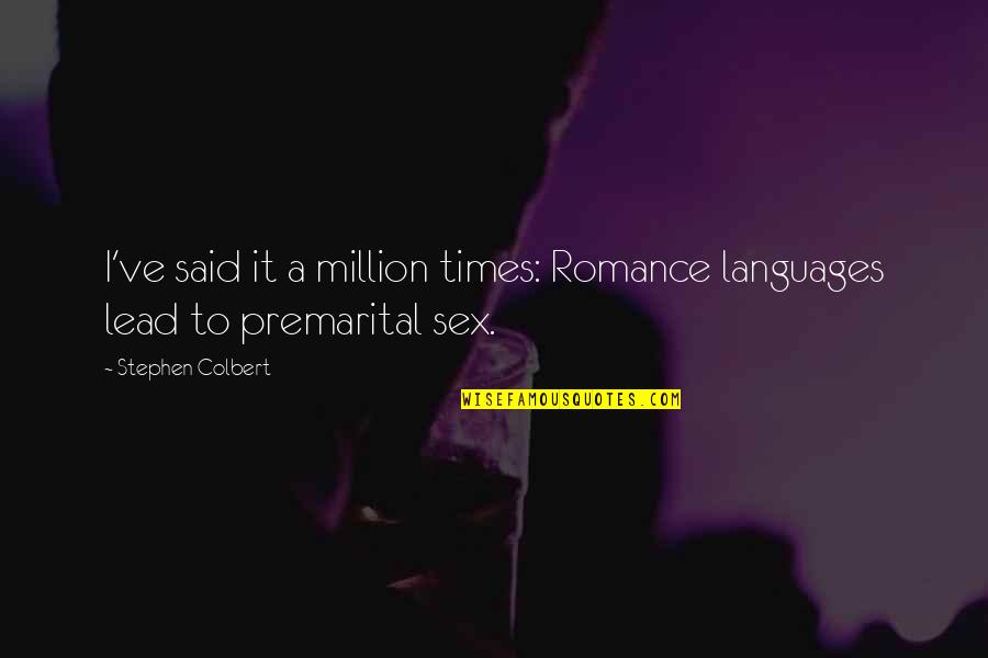 Times It Quotes By Stephen Colbert: I've said it a million times: Romance languages Times It Quotes By Stephen Colbert: I've said it a million times: Romance languages