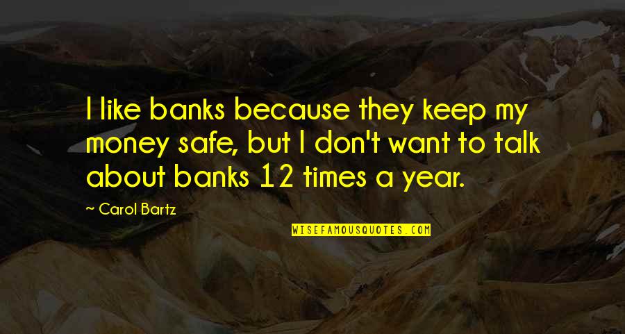 Times Money Quotes By Carol Bartz: I like banks because they keep my money