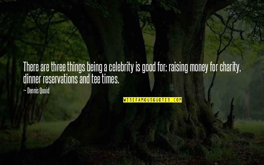Times Money Quotes By Dennis Quaid: There are three things being a celebrity is