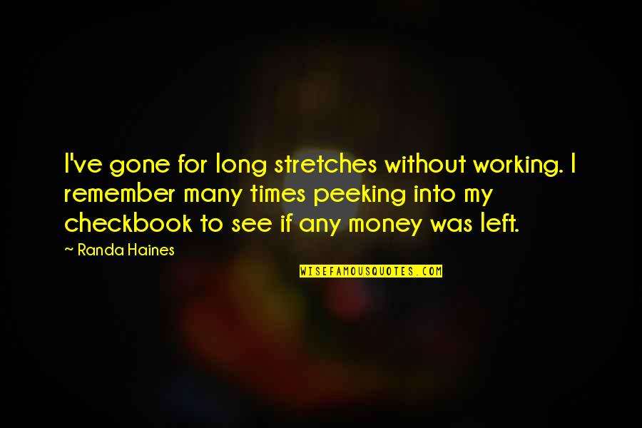 Times Money Quotes By Randa Haines: I've gone for long stretches without working. I