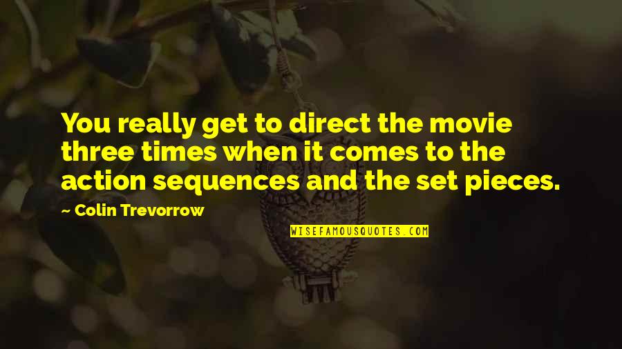 Times Movie Quotes By Colin Trevorrow: You really get to direct the movie three Times Movie Quotes By Colin Trevorrow: You really get to direct the movie three