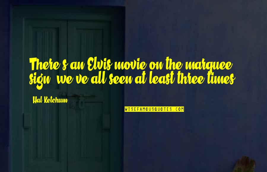 Times Movie Quotes By Hal Ketchum: There's an Elvis movie on the marquee sign,