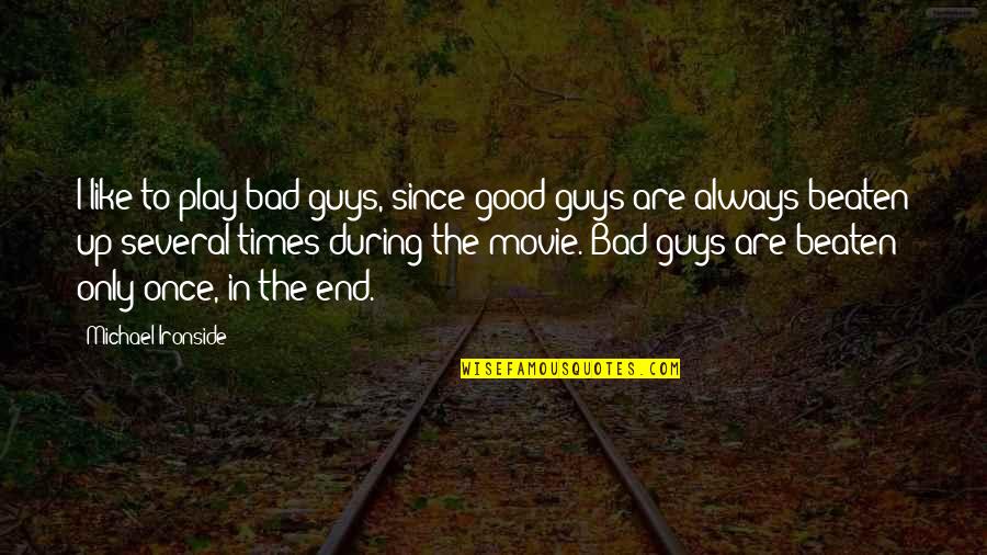 Times Movie Quotes By Michael Ironside: I like to play bad guys, since good Times Movie Quotes By Michael Ironside: I like to play bad guys, since good