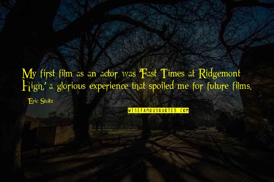 Times My Quotes By Eric Stoltz: My first film as an actor was 'Fast Times My Quotes By Eric Stoltz: My first film as an actor was 'Fast