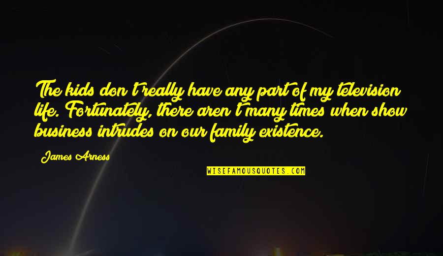 Times My Quotes By James Arness: The kids don't really have any part of Times My Quotes By James Arness: The kids don't really have any part of