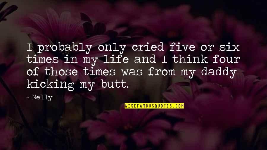 Times My Quotes By Nelly: I probably only cried five or six times Times My Quotes By Nelly: I probably only cried five or six times