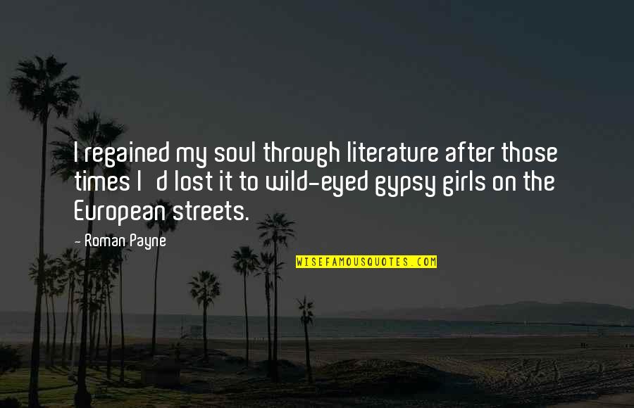 Times My Quotes By Roman Payne: I regained my soul through literature after those Times My Quotes By Roman Payne: I regained my soul through literature after those