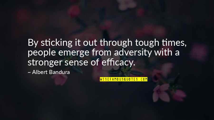 Times Of Adversity Quotes By Albert Bandura: By sticking it out through tough times, people