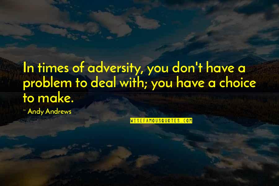 Times Of Adversity Quotes By Andy Andrews: In times of adversity, you don't have a