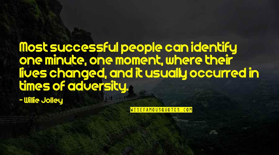 Times Of Adversity Quotes By Willie Jolley: Most successful people can identify one minute, one