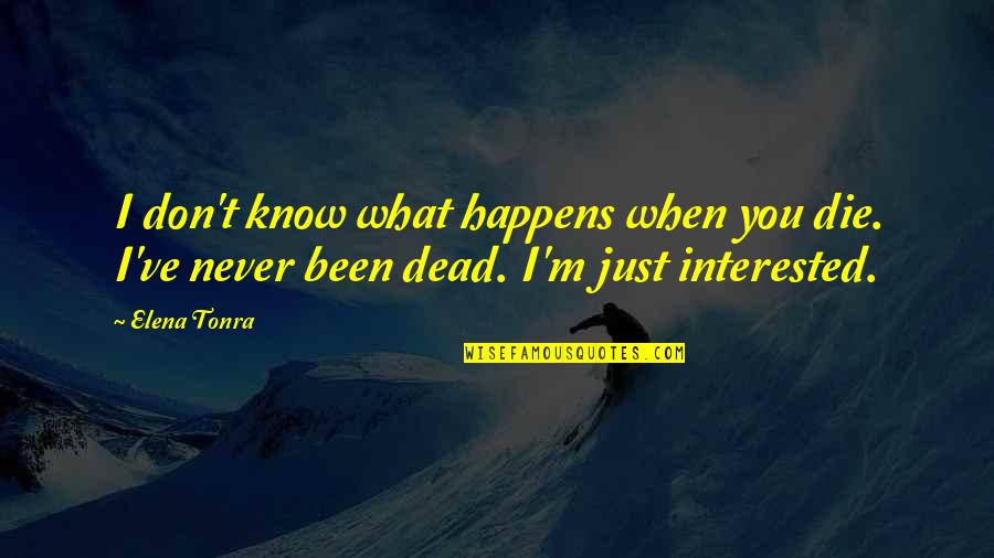 Times Of Difficulty Quotes By Elena Tonra: I don't know what happens when you die.
