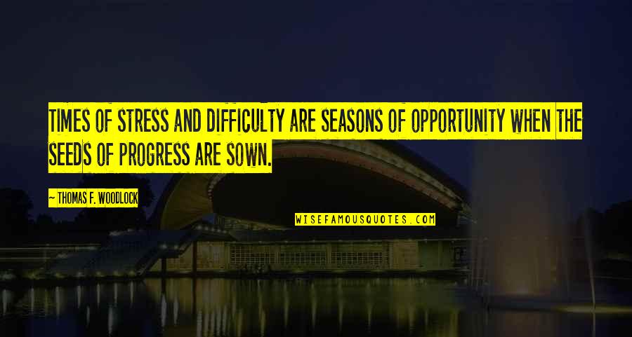 Times Of Difficulty Quotes By Thomas F. Woodlock: Times of stress and difficulty are seasons of