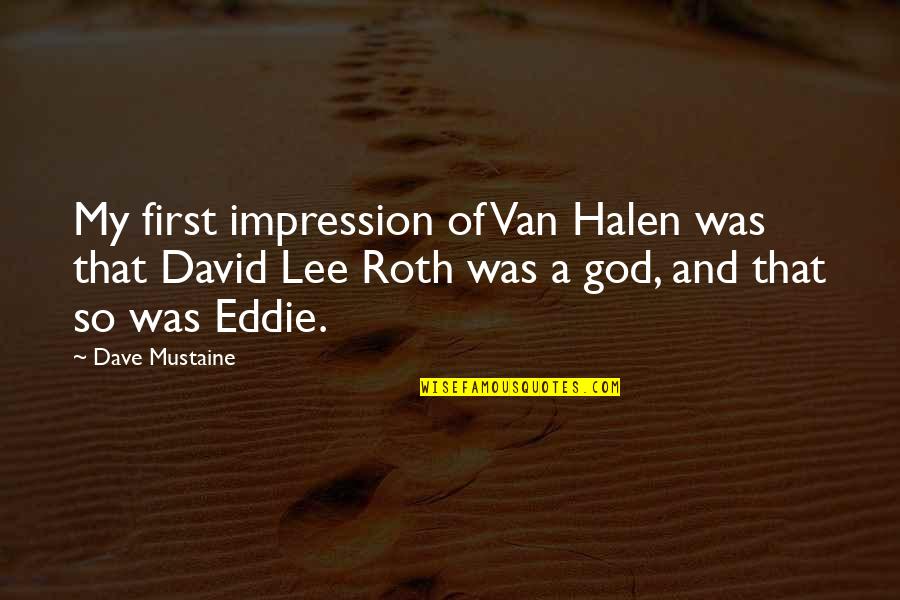 Times Of India Sacred Space Quotes By Dave Mustaine: My first impression of Van Halen was that Times Of India Sacred Space Quotes By Dave Mustaine: My first impression of Van Halen was that