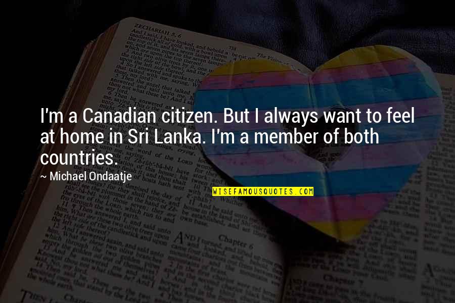 Times Of India Sacred Space Quotes By Michael Ondaatje: I'm a Canadian citizen. But I always want Times Of India Sacred Space Quotes By Michael Ondaatje: I'm a Canadian citizen. But I always want