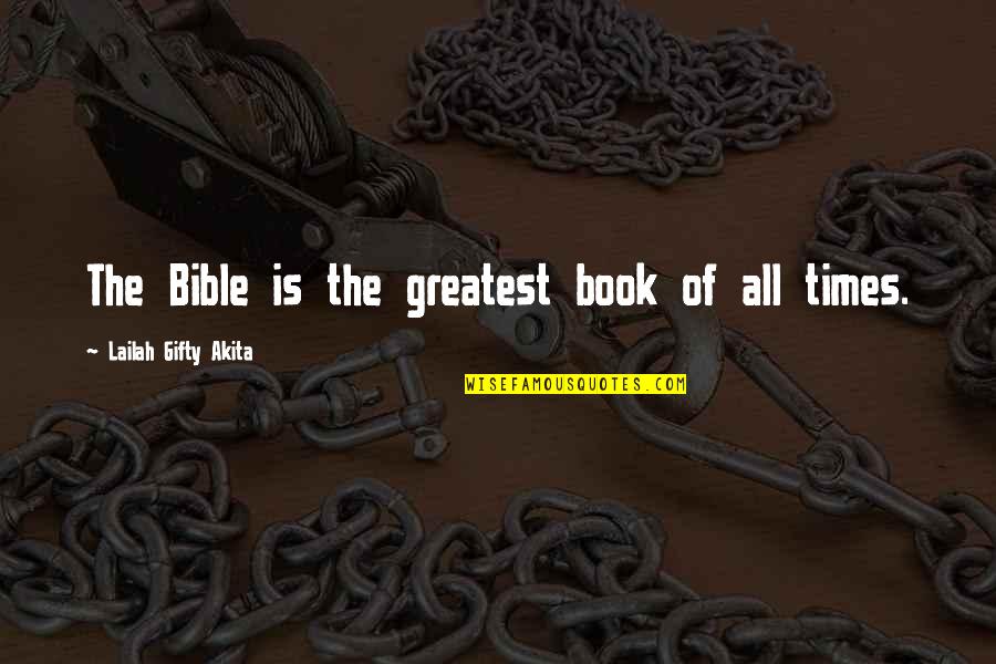 Times Of Life Quotes By Lailah Gifty Akita: The Bible is the greatest book of all