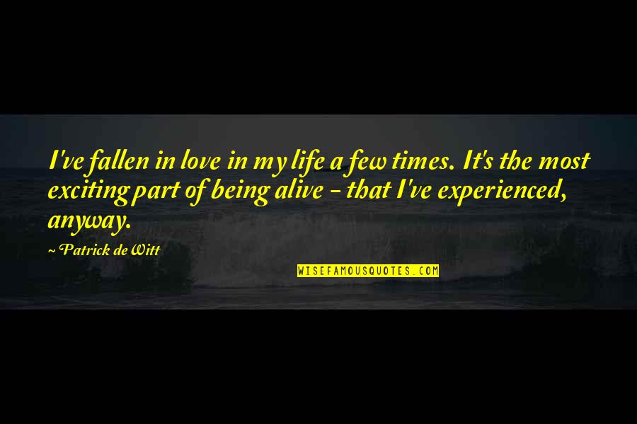 Times Of My Life Quotes By Patrick DeWitt: I've fallen in love in my life a