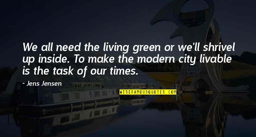 Times Of Need Quotes By Jens Jensen: We all need the living green or we'll