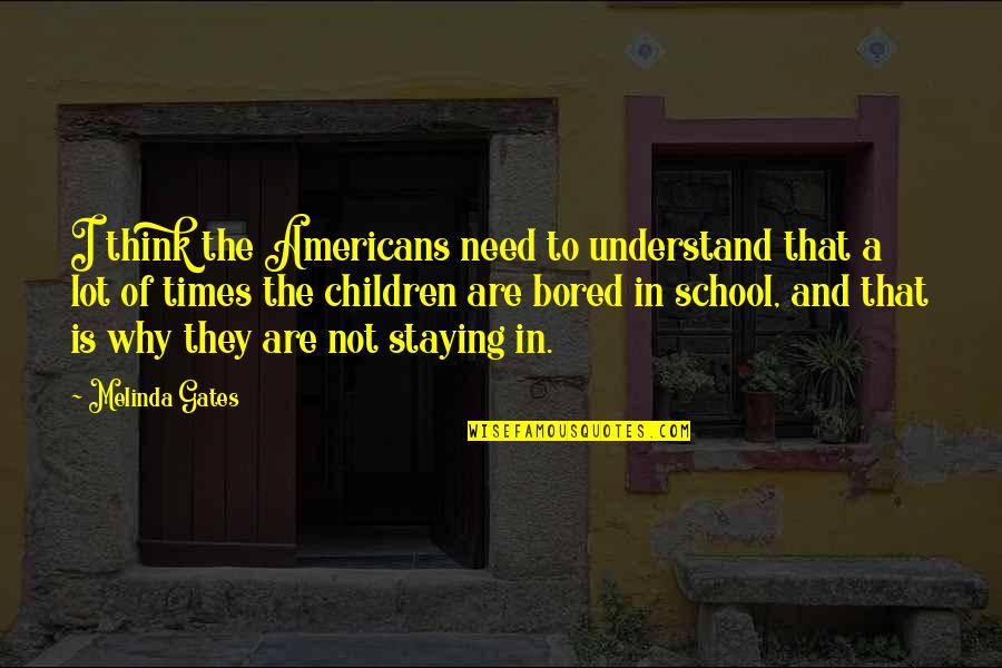 Times Of Need Quotes By Melinda Gates: I think the Americans need to understand that