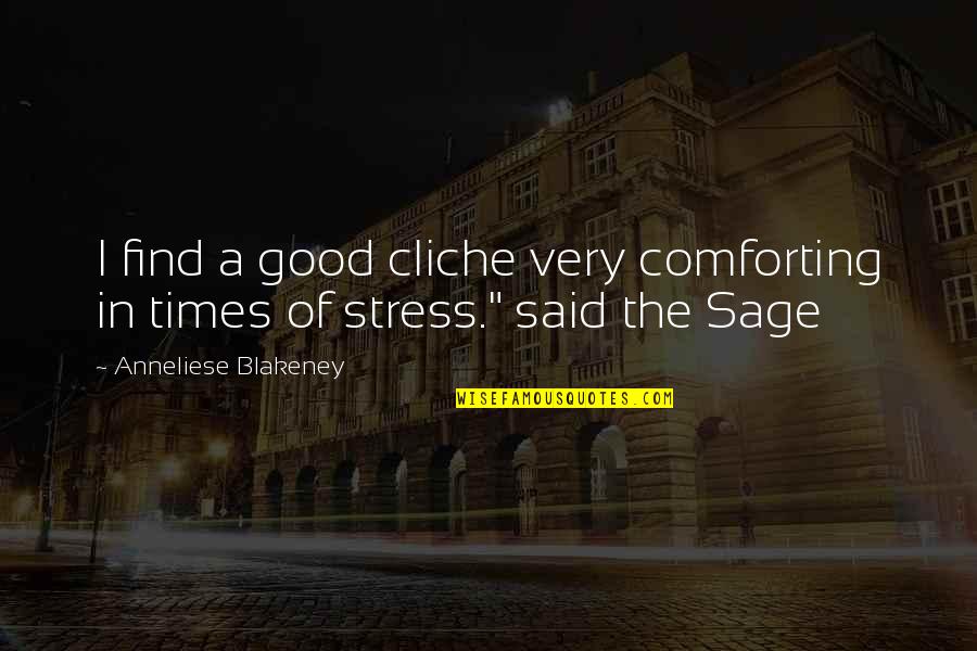 Times Of Stress Quotes By Anneliese Blakeney: I find a good cliche very comforting in