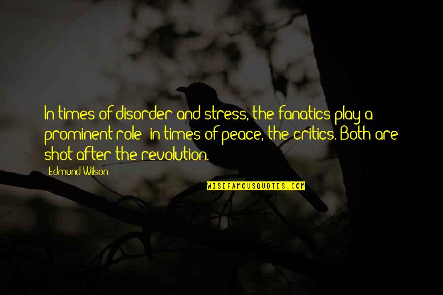 Times Of Stress Quotes By Edmund Wilson: In times of disorder and stress, the fanatics