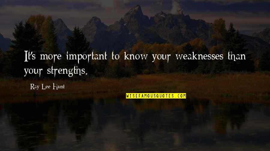 Times Of Struggle Bible Quotes By Ray Lee Hunt: It's more important to know your weaknesses than
