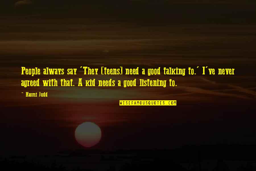 Times Of Trenton Quotes By Naomi Judd: People always say 'They [teens] need a good