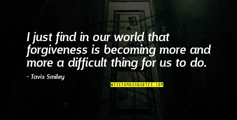 Times Of Trenton Quotes By Tavis Smiley: I just find in our world that forgiveness