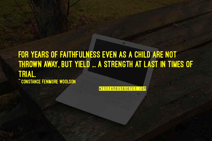 Times Of Trial Quotes By Constance Fenimore Woolson: For years of faithfulness even as a child