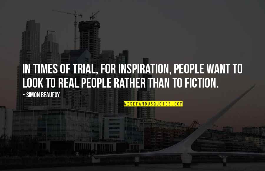 Times Of Trial Quotes By Simon Beaufoy: In times of trial, for inspiration, people want