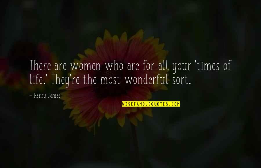 Times Of Your Life Quotes By Henry James: There are women who are for all your
