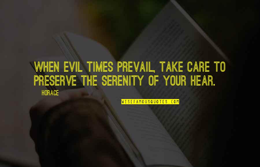 Times Of Your Life Quotes By Horace: When evil times prevail, take care to preserve
