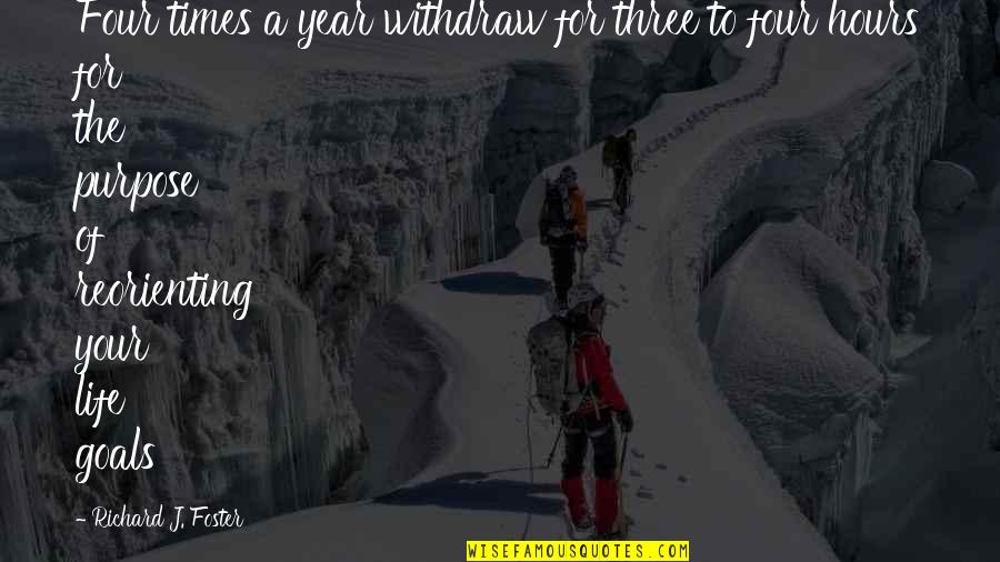 Times Of Your Life Quotes By Richard J. Foster: Four times a year withdraw for three to Times Of Your Life Quotes By Richard J. Foster: Four times a year withdraw for three to