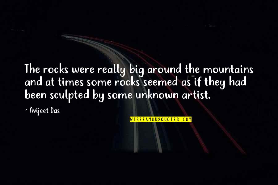 Times Quotes Quotes By Avijeet Das: The rocks were really big around the mountains
