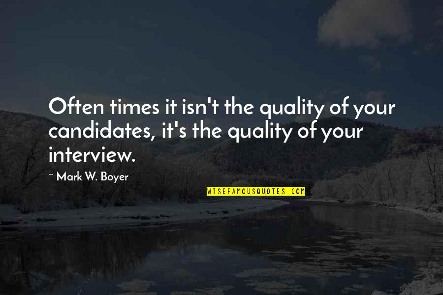 Times Quotes Quotes By Mark W. Boyer: Often times it isn't the quality of your