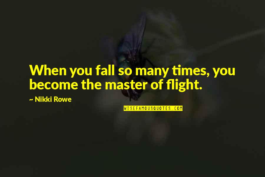 Times Quotes Quotes By Nikki Rowe: When you fall so many times, you become