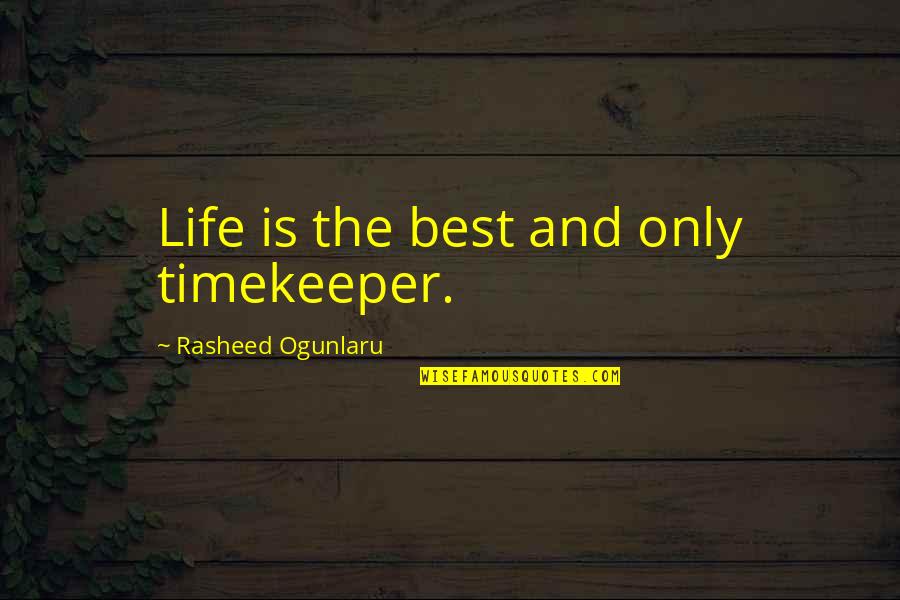 Times Quotes Quotes By Rasheed Ogunlaru: Life is the best and only timekeeper.