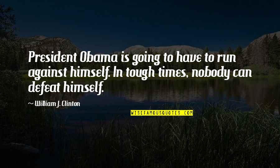 Times Running Out Quotes By William J. Clinton: President Obama is going to have to run