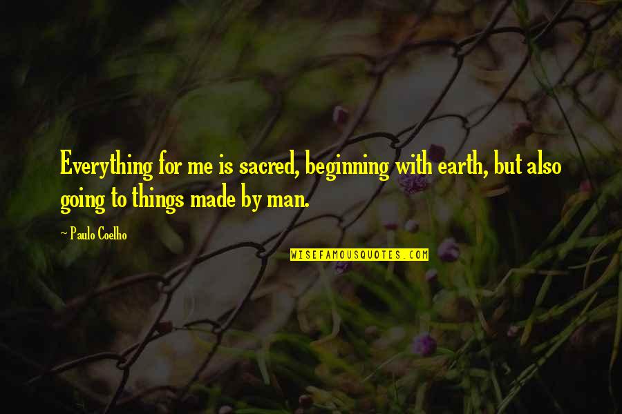 Times Square 1980 Quotes By Paulo Coelho: Everything for me is sacred, beginning with earth, Times Square 1980 Quotes By Paulo Coelho: Everything for me is sacred, beginning with earth,