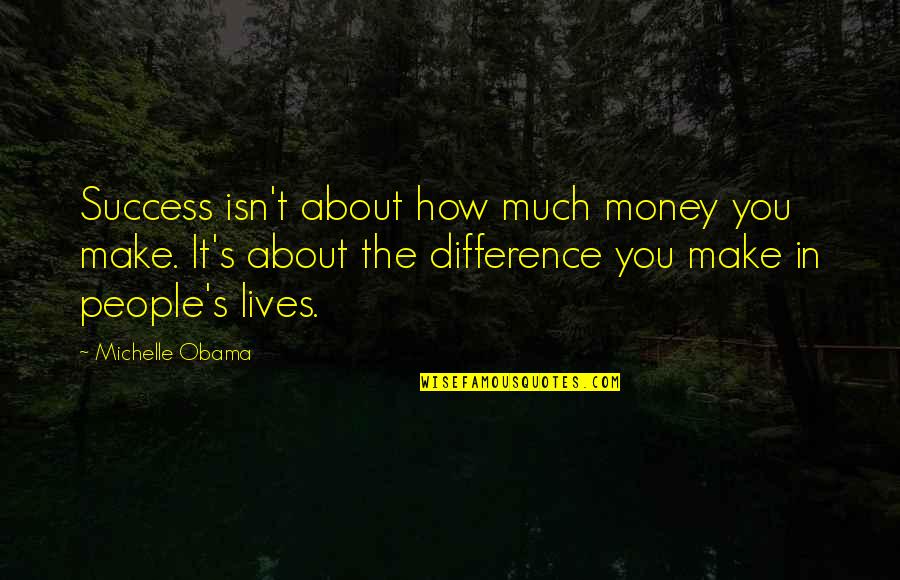 Times Square Kiss Quotes By Michelle Obama: Success isn't about how much money you make.