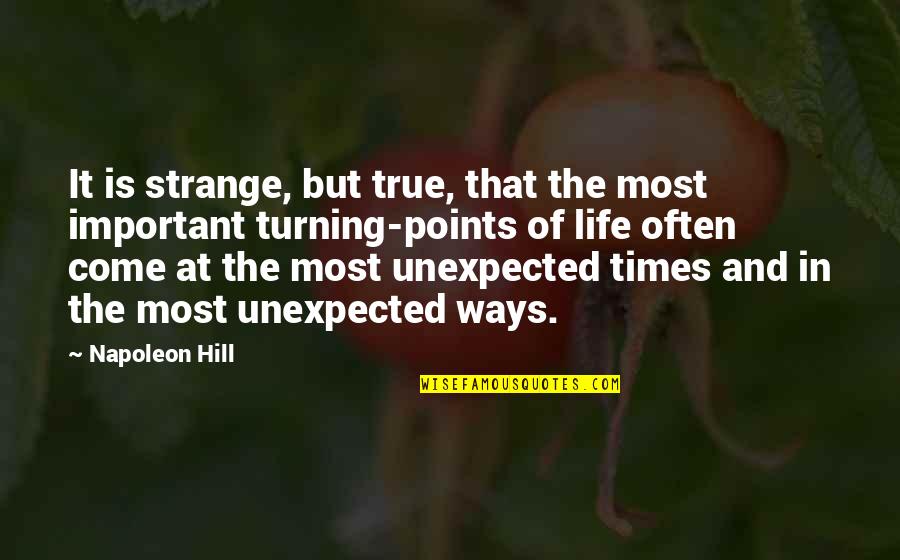 Times That Are Important Quotes By Napoleon Hill: It is strange, but true, that the most