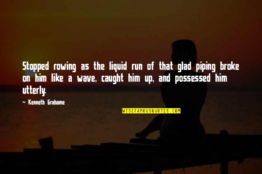 Times That Try Mens Souls Quote Quotes By Kenneth Grahame: Stopped rowing as the liquid run of that Times That Try Mens Souls Quote Quotes By Kenneth Grahame: Stopped rowing as the liquid run of that