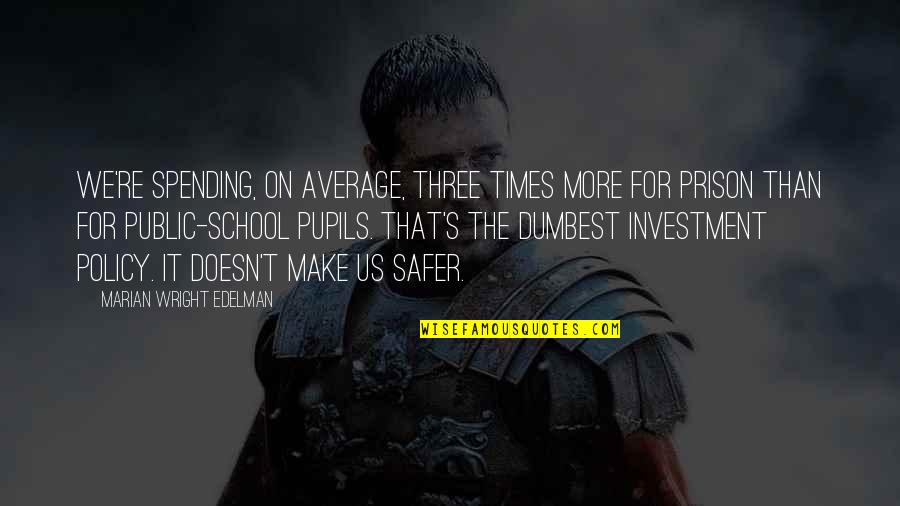 Times The Quotes By Marian Wright Edelman: We're spending, on average, three times more for Times The Quotes By Marian Wright Edelman: We're spending, on average, three times more for