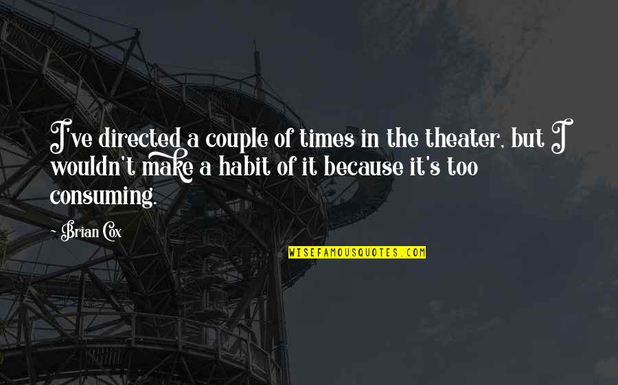 Times Theater Quotes By Brian Cox: I've directed a couple of times in the Times Theater Quotes By Brian Cox: I've directed a couple of times in the