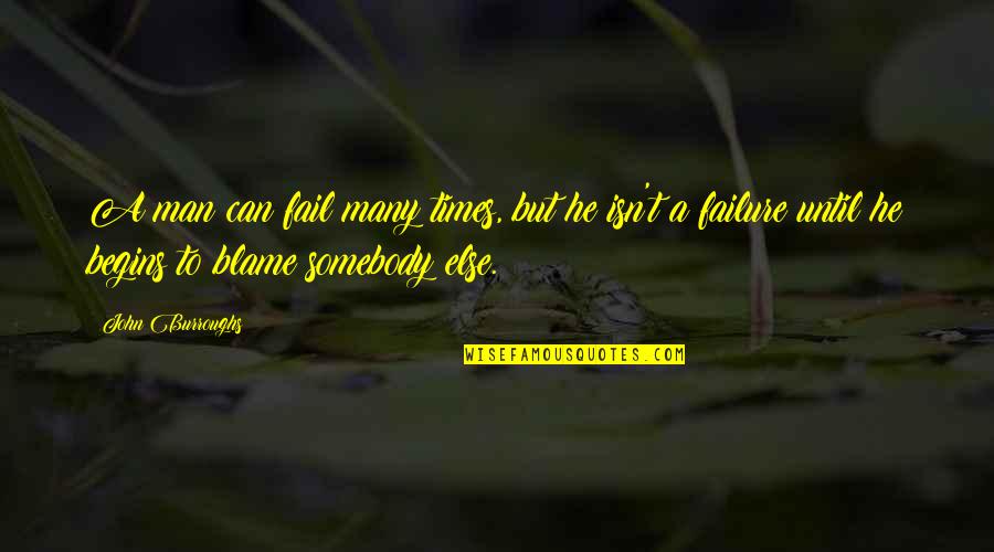 Times Until Quotes By John Burroughs: A man can fail many times, but he