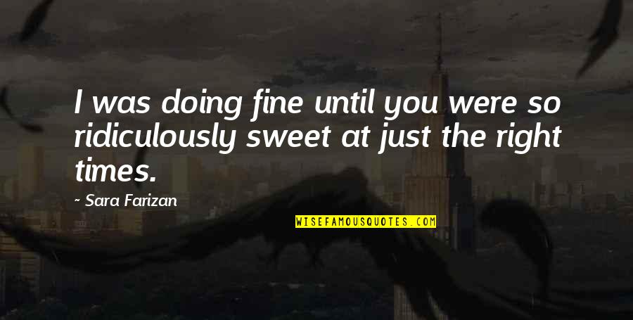 Times Until Quotes By Sara Farizan: I was doing fine until you were so