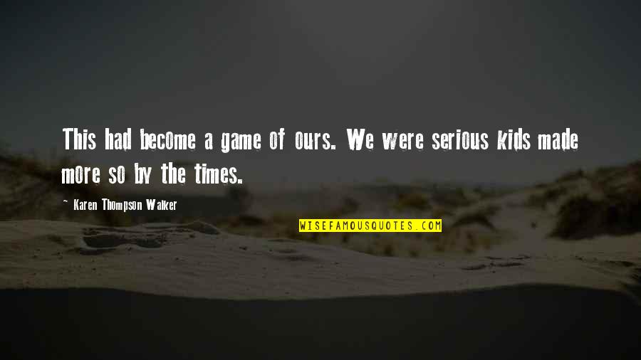 Times We Had Quotes By Karen Thompson Walker: This had become a game of ours. We