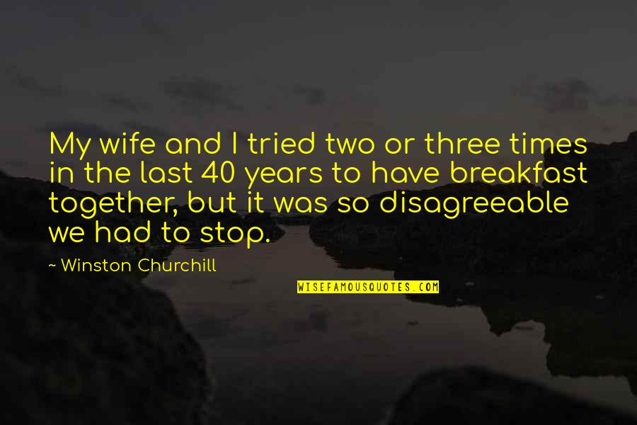 Times We Had Together Quotes By Winston Churchill: My wife and I tried two or three